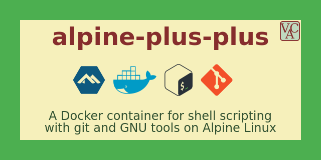 alpine-plus-plus - A lightweight Docker container for shell scripting with git and GNU tools on Alpine Linux)
